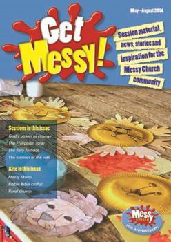 Paperback Get Messy!: May-August 2014: Session Material, News, Stories and Inspiration for the Messy Church Community Book