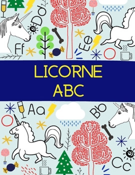 Licorne ABC: Cahier d'écriture des lettres et de coloriage de licorne, apprendre l'alphabet français, cahier d'activités pour les enfants, Licorne livre de coloriage pour les enfants (French Edition)