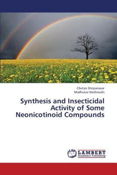 Paperback Synthesis and Insecticidal Activity of Some Neonicotinoid Compounds Book