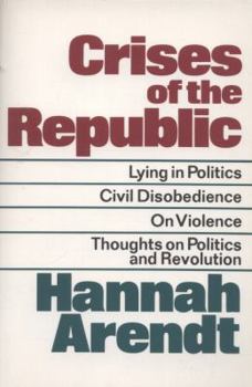 Paperback Crises of the Republic: Lying in Politics; Civil Disobedience; On Violence; Thoughts on Politics and Revolution Book