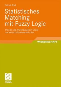 Paperback Statistisches Matching Mit Fuzzy Logic: Theorie Und Anwendung in Sozial- Und Wirtschaftswissenschaften [German] Book