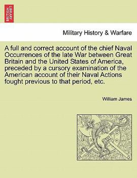 Paperback A full and correct account of the chief Naval Occurrences of the late War between Great Britain and the United States of America, preceded by a cursor Book