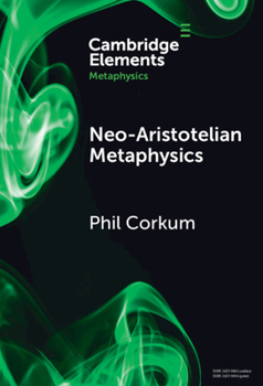 Neo-Aristotelian Metaphysics (Elements in Metaphysics)