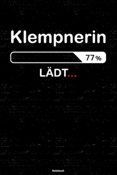 Klempnerin L�dt... Notizbuch: Klempnerin Journal DIN A5 liniert 120 Seiten Geschenk