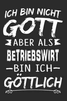 Ich bin nicht Gott aber als Betriebswirt bin ich göttlich: Notizbuch mit 110 linierten Seiten, Nutzung auch als Dekoration in Form eines Schild bzw. Poster möglich (German Edition)