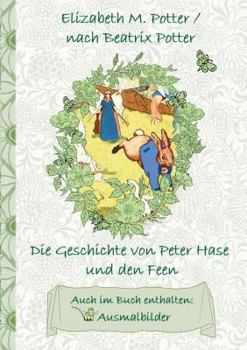 Die Geschichte von Peter Hase und die Feen (inklusive Ausmalbilder, deutsche Erstveröffentlichung! ): deutsche Erstveröffentlichung!, Kinder, ... Weihnachten, Silvest