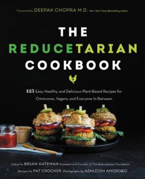 Paperback The Reducetarian Cookbook: 125 Easy, Healthy, and Delicious Plant-Based Recipes for Omnivores, Vegans, and Everyone In-Between Book