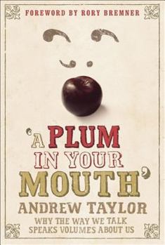 Hardcover A Plum in Your Mouth: Why the Way We Talk Speaks Volumes about Us Book