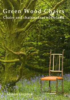 Green Wood Chairs: Chairs and Chairmakers of Ireland