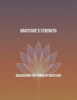 Paperback Gratitude'S Strength: Discovering The Power Of Gratitude Book