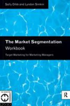 Paperback The Market Segmentation Workbook: Target Marketing for Marketing Managers Book