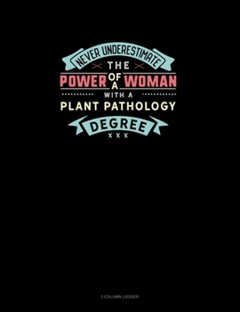Paperback Never Underestimate The Power Of A Woman With A Plant Pathology Degree: 3 Column Ledger Book