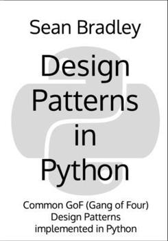 Paperback Design Patterns in Python: Common GOF (Gang of Four) Design Patterns implemented in Python Book