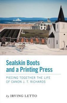 Paperback Sealskin Boots and a Printing Press - Piecing Together the Life of Canon J. T. Richards Book