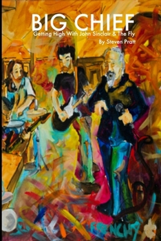 Paperback Big Chief: Getting High With John Sinclair And The Fly Book