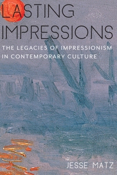 Lasting Impressions: The Legacies of Impressionism in Contemporary Culture - Book  of the Literature Now