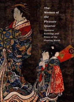 Hardcover The Women of the Pleasure Quarter: Japanese Paintings and Prints of the Floating World Book
