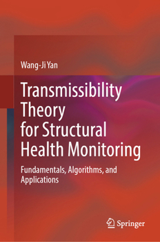 Hardcover Transmissibility Theory for Structural Health Monitoring: Fundamentals, Algorithms, and Applications Book