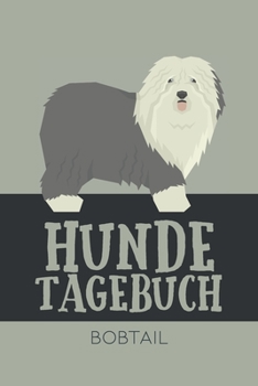 Hundetagebuch Bobtail: Das Buch für deinen Hund, zum Eintragen und ausfüllen. Eintragebuch für Hundebesitzer (German Edition)