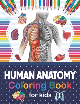 Paperback Human Anatomy Coloring Book For Kids: Human Body coloring & activity book for kids Kids Anatomy Coloring Book. Human Body Anatomy Coloring Book. Human Book