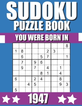 Paperback You Were Born In 1947: Sudoku Puzzle Book: Who Were Born in 1947 Large Print Sudoku Puzzle Book For Adults Book