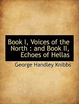 Book I, Voices of the North : And Book II, Echoes of Hellas