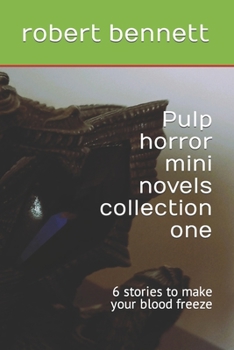 Pulp horror mini novels collection one: 6 stories to make your blood freeze