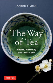 Paperback The Way of Tea: Health, Harmony, and Inner Calm Book