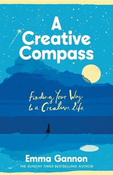 Paperback A Creative Compass: An Empowering Guide to Living a Creative Life from the Bestselling Author Book