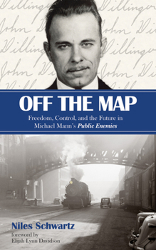 Off the Map: Freedom, Control, and the Future in Michael Mann's Public Enemies
