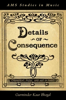 Hardcover Details of Consequence: Ornament, Music, and Art in Paris Book