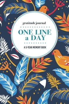 Gratitude Journal One Line a Day A 5-Year Memory Book: 5-Year Gratitude Journal 5-Year Diary Floral Notebook for Keepsake Memories and Journaling