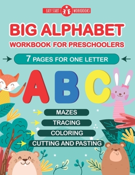 Paperback Big Alphabet Workbook for Preschoolers. 7 Pages For One Letter.: Mazes, Tracing, Coloring, Cutting and Pasting for Kindergarten Kids. Book