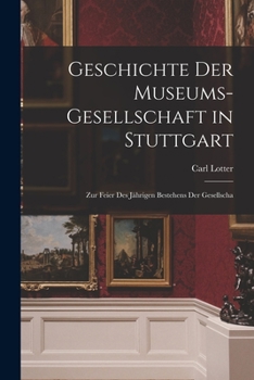 Paperback Geschichte der Museums-gesellschaft in Stuttgart: Zur Feier des Jährigen Bestehens der Gesellscha Book