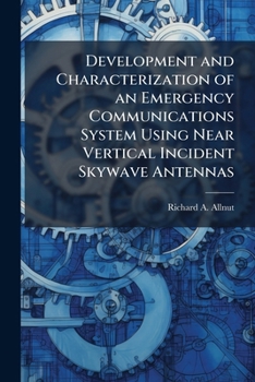 Paperback Development and Characterization of an Emergency Communications System Using Near Vertical Incident Skywave Antennas Book