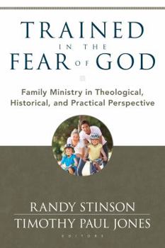 Paperback Trained in the Fear of God: Family Ministry in Theological, Historical, and Practical Perspective Book