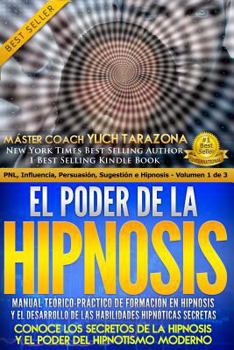 El Poder de la HIPNOSIS: Manual Teórico-Práctico de Formación en HIPNOSIS Y el Desarrollo de las Habilidades Hipnóticas Secretas (PNL Aplicada, ... Hipnosis - Volumen 1 de 3)