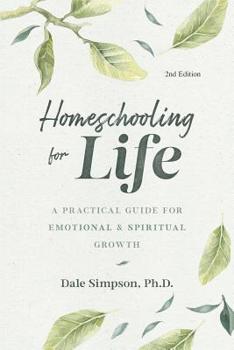 Paperback Homeschooling for Life: A Practical Guide for Emotional and Spiritual Growth Book