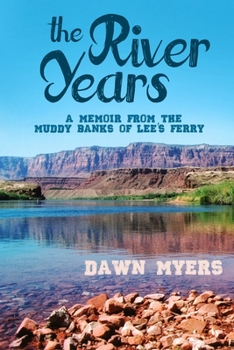Paperback The River Years: A Memoir From the Muddy Banks of Lee's Ferry Book
