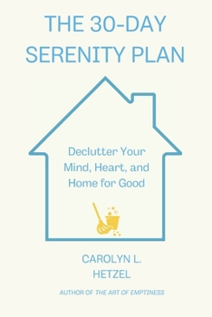 Paperback The 30-Day Serenity Plan: Declutter Your Mind, Heart, and Home for Good Book
