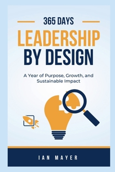 Paperback Leadership by Design A Year of Purpose, Growth, and Sustainable Impact: A Year of Purpose, Growth, and Sustainable Impact Book