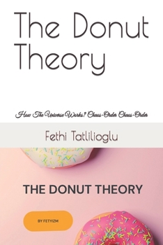 Paperback The Donut Theory: How The Universe Works? Chaos-Order Chaos-Order Book
