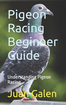 Paperback Pigeon Racing Beginner Guide: Understanding Pigeon Racing Book