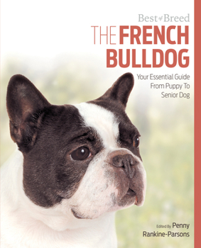 Paperback The French Bulldog: Your Essential Guide from Puppy to Senior Dog Book