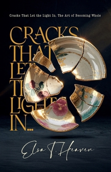 Cracks That Let the Light In: The Art of Becoming Whole
