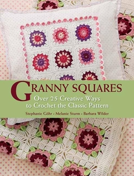 Hardcover Granny Squares: Over 25 Creative Ways to Crochet the Classic Pattern Book