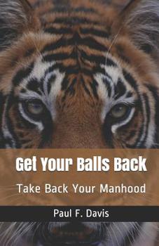 Paperback Get Your Balls Back: Take Back Your Manhood Book
