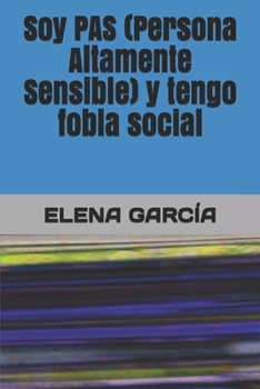 Paperback Soy PAS (Persona Altamente Sensible) y tengo fobia social [Spanish] Book