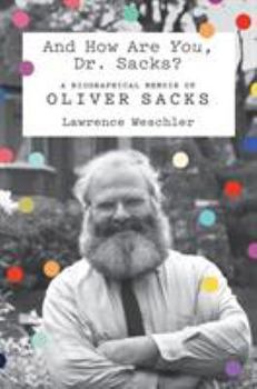 Hardcover And How Are You, Dr. Sacks?: A Biographical Memoir of Oliver Sacks Book