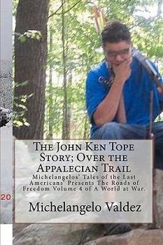 Paperback The John Ken Tope Story; Over the Appalecian Trail: Michelangelos' Tales of the Last Americans' Presents The Roads of Freedom Volume 4 of A World at W Book